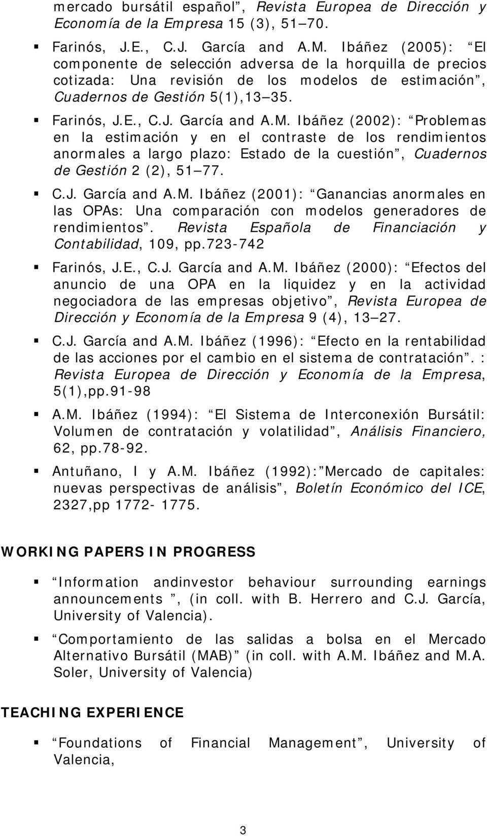 Ibáñez (2002): Problemas en la estimación y en el contraste de los rendimientos anormales a largo plazo: Estado de la cuestión, Cuadernos de Gestión 2 (2), 51 77. C.J. García and A.M.