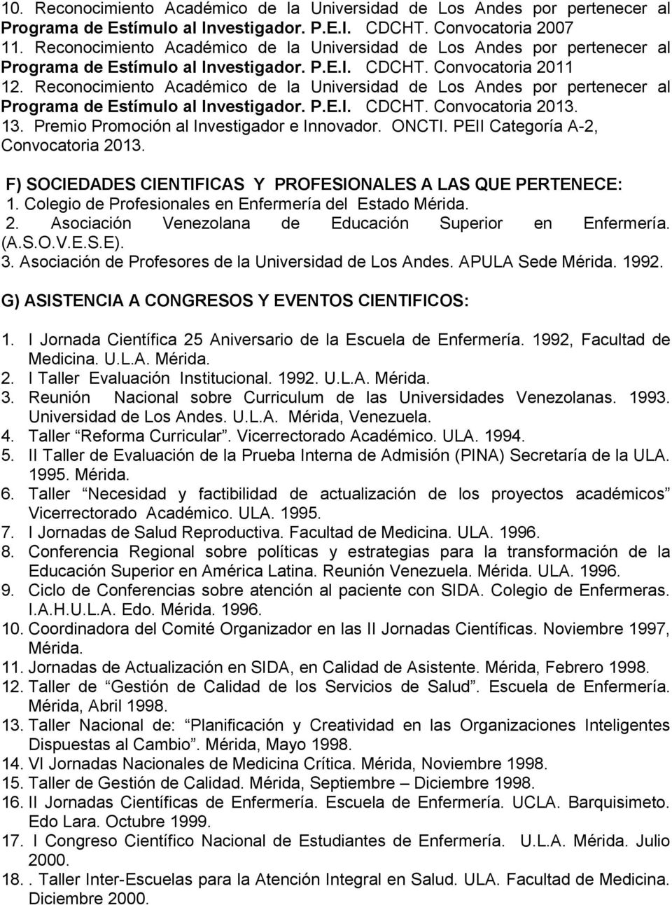 Reconocimiento Académico de la Universidad de Los Andes por pertenecer al Programa de Estímulo al Investigador. P.E.I. CDCHT. Convocatoria 2013. 13. Premio Promoción al Investigador e Innovador.