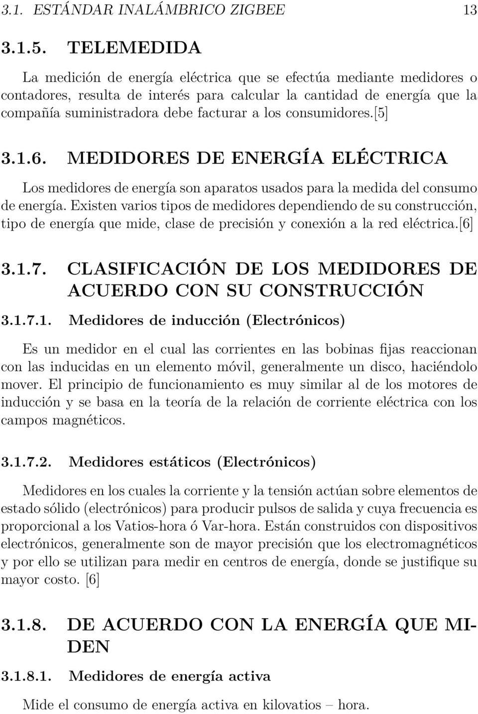 consumidores.[5] 3.1.6. MEDIDORES DE ENERGÍA ELÉCTRICA Los medidores de energía son aparatos usados para la medida del consumo de energía.