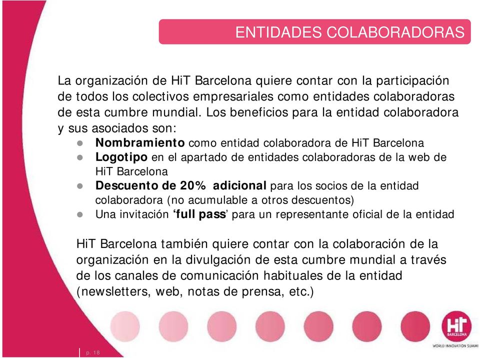 Barcelona Descuento de 20% adicional para los socios de la entidad colaboradora (no acumulable a otros descuentos) Una invitación full pass para un representante oficial de la entidad HiT