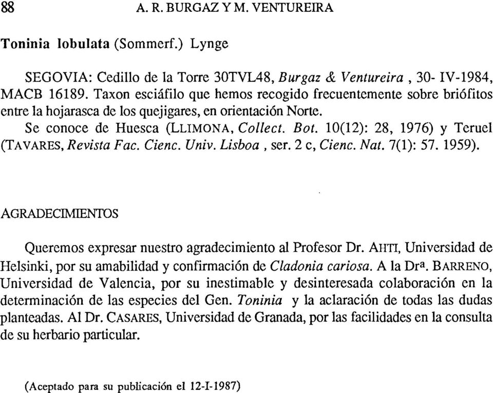 10(12): 28, 1976) y Teruel (TAVARES, Revista Fac. Cieñe. Univ. Lisboa, ser. 2 c, Cieñe. Nat. 7(1): 57. 1959). AGRADECIMIENTOS Queremos expresar nuestro agradecimiento al Profesor Dr.