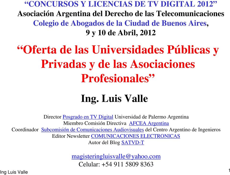 Luis Valle Director Posgrado en TV Digital Universidad de Palermo Argentina Miembro Comisión Directiva AFCEA Argentina Coordinador Subcomisión de