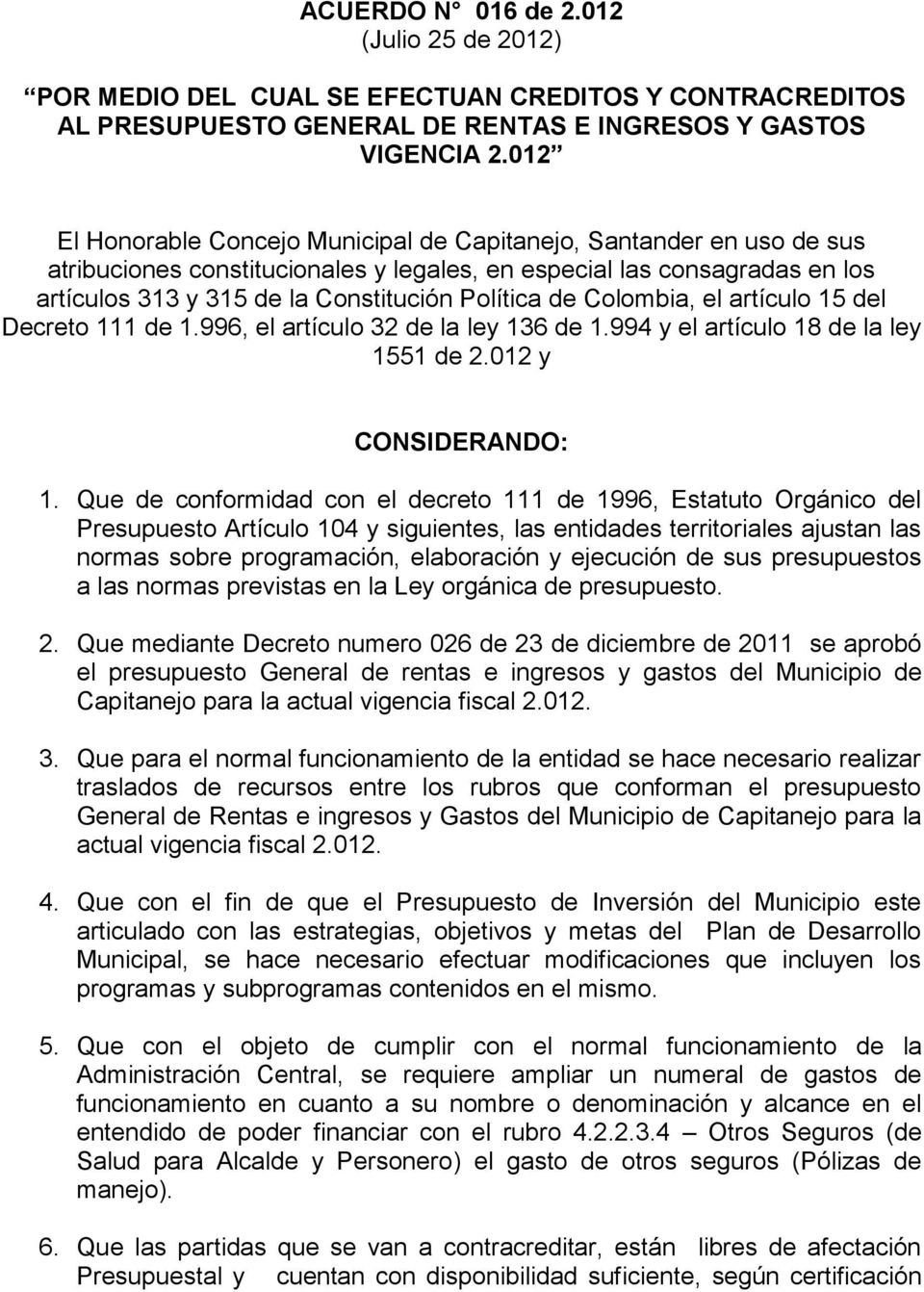 de Colombia, el artículo 15 del Decreto 111 de 1.996, el artículo 32 de la ley 136 de 1.994 y el artículo 18 de la ley 1551 de 2.012 y CONSIDERANDO: 1.