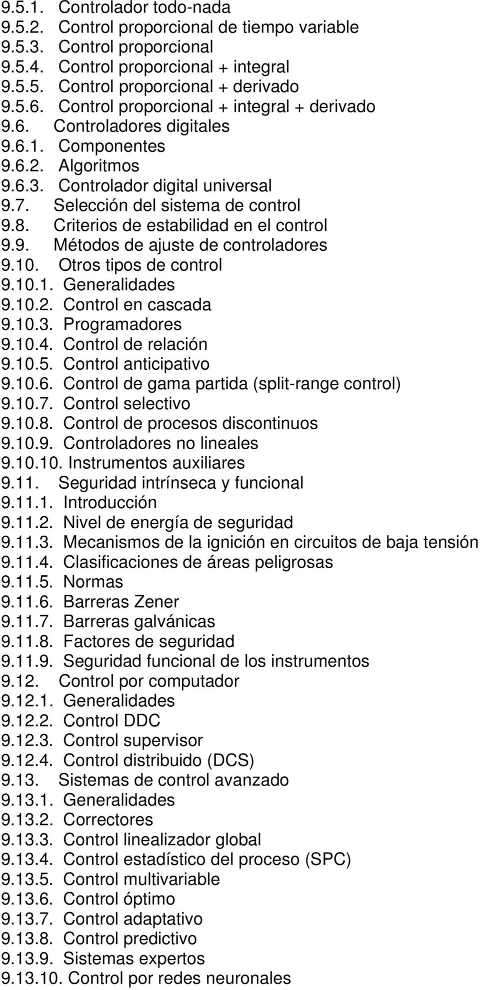 Criterios de estabilidad en el control 9.9. Métodos de ajuste de controladores 9.10. Otros tipos de control 9.10.1. Generalidades 9.10.2. Control en cascada 9.10.3. Programadores 9.10.4.