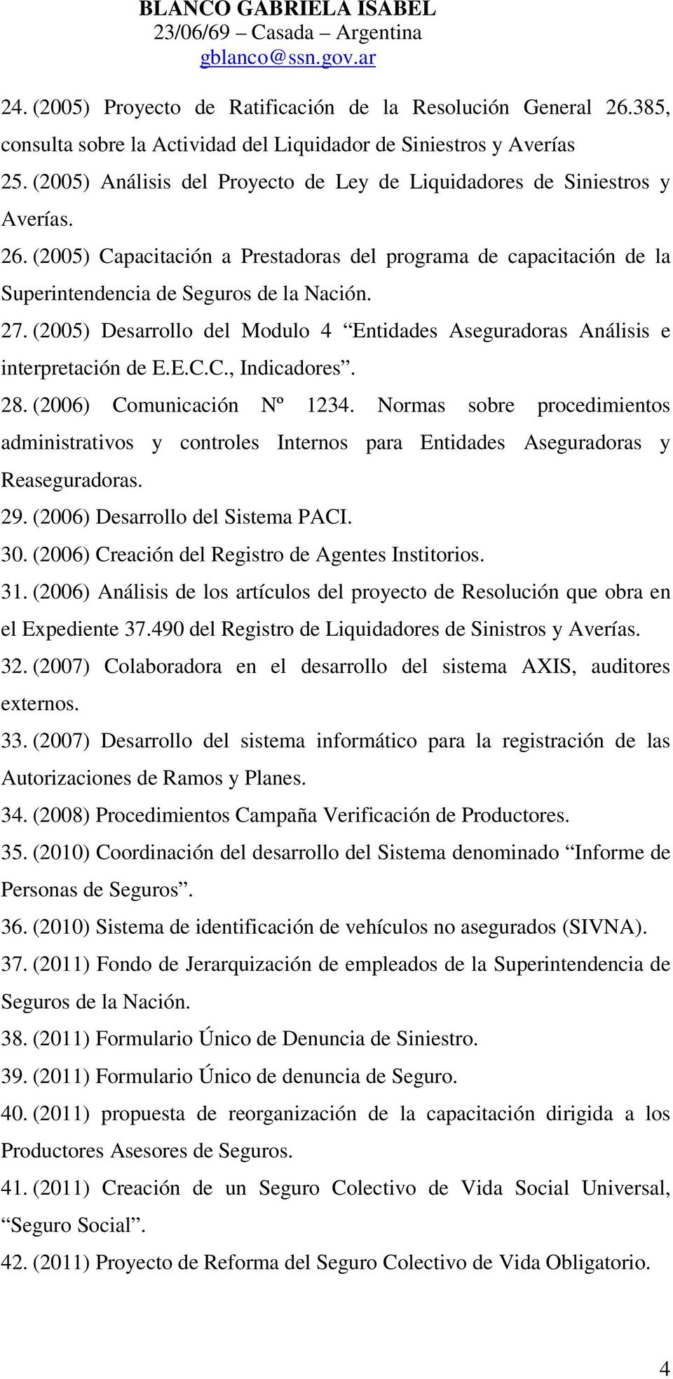 (2005) Desarrollo del Modulo 4 Entidades Aseguradoras Análisis e interpretación de E.E.C.C., Indicadores. 28. (2006) Comunicación Nº 1234.