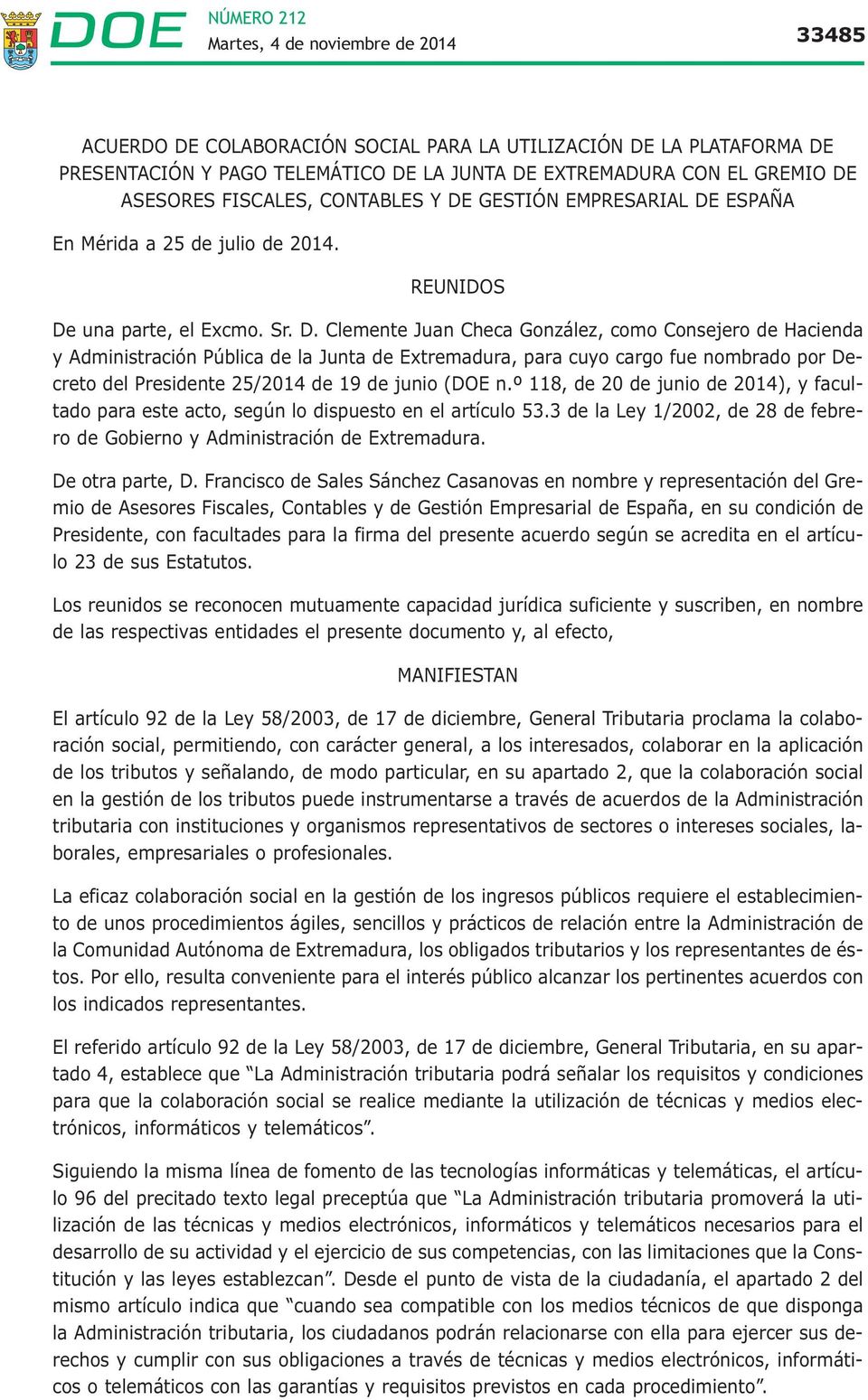 ESPAÑA En Mérida a 25 de julio de 2014. REUNIDOS De