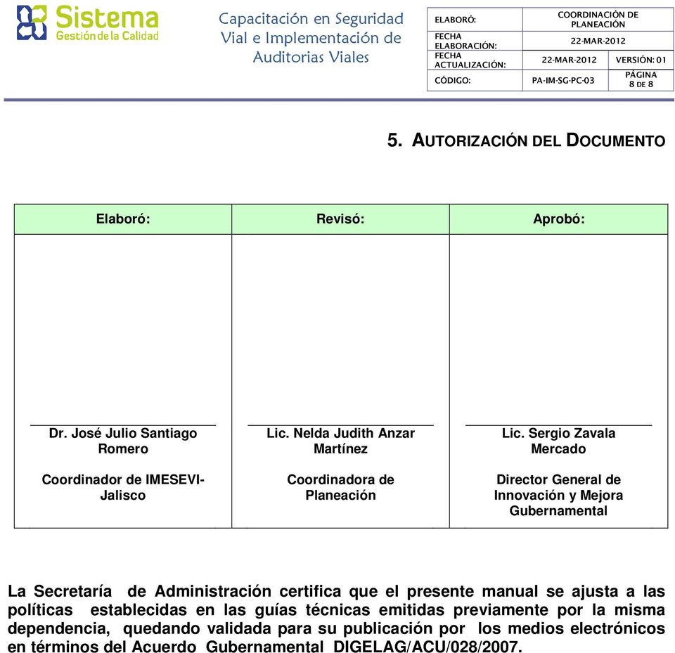 Sergio Zavala Mercado Director General de Innovación y Mejora Gubernamental La Secretaría de Administración certifica que el presente manual