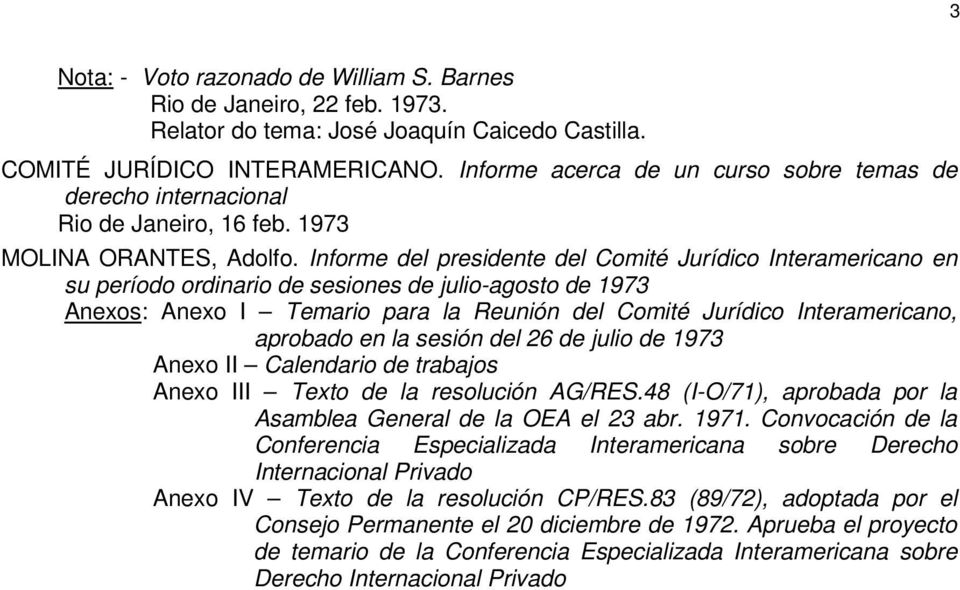 Informe del presidente del Comité Jurídico Interamericano en su período ordinario de sesiones de julio-agosto de 1973 Anexos: Anexo I Temario para la Reunión del Comité Jurídico Interamericano,