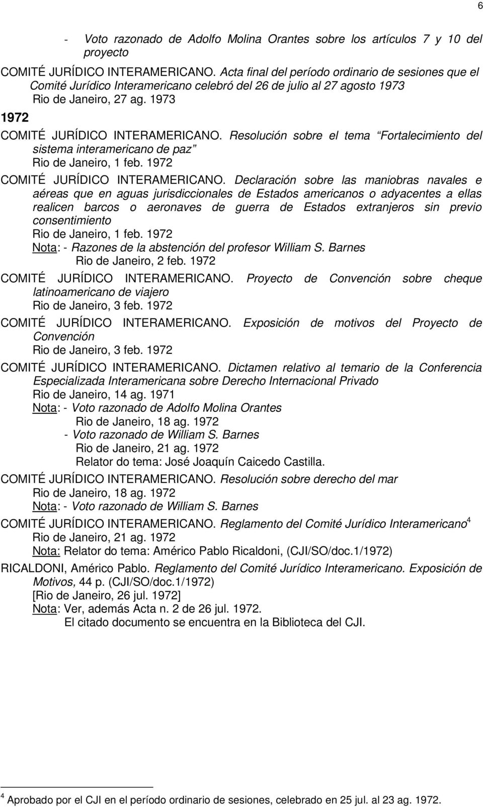 Resolución sobre el tema Fortalecimiento del sistema interamericano de paz Rio de Janeiro, 1 feb. 1972 COMITÉ JURÍDICO INTERAMERICANO.