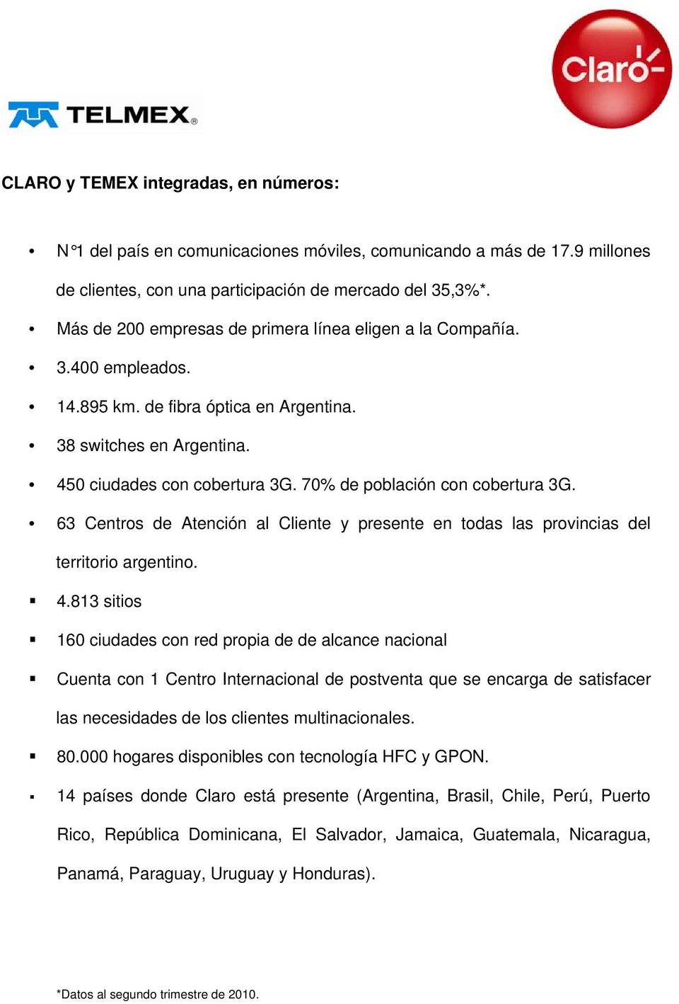70% de población con cobertura 3G. 63 Centros de Atención al Cliente y presente en todas las provincias del territorio argentino. 4.