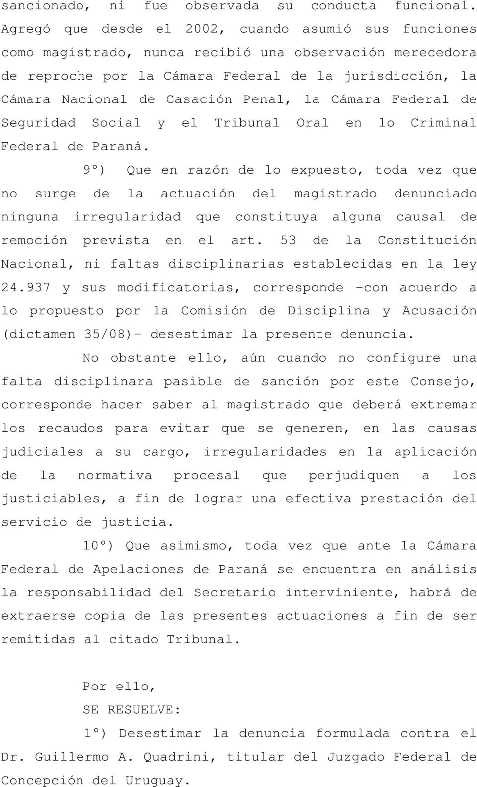 Penal, la Cámara Federal de Seguridad Social y el Tribunal Oral en lo Criminal Federal de Paraná.