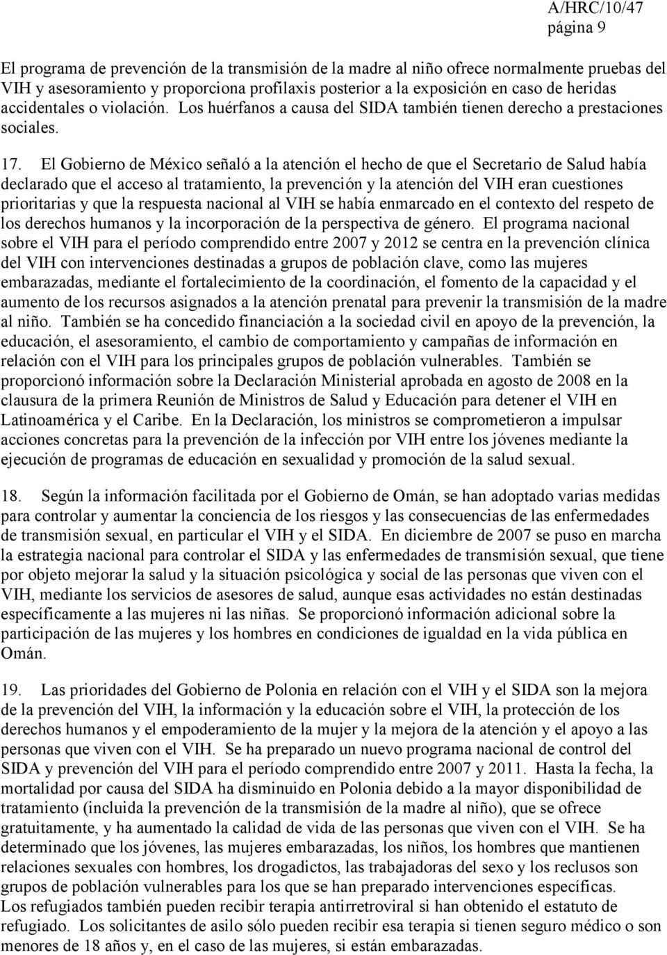El Gobierno de México señaló a la atención el hecho de que el Secretario de Salud había declarado que el acceso al tratamiento, la prevención y la atención del VIH eran cuestiones prioritarias y que