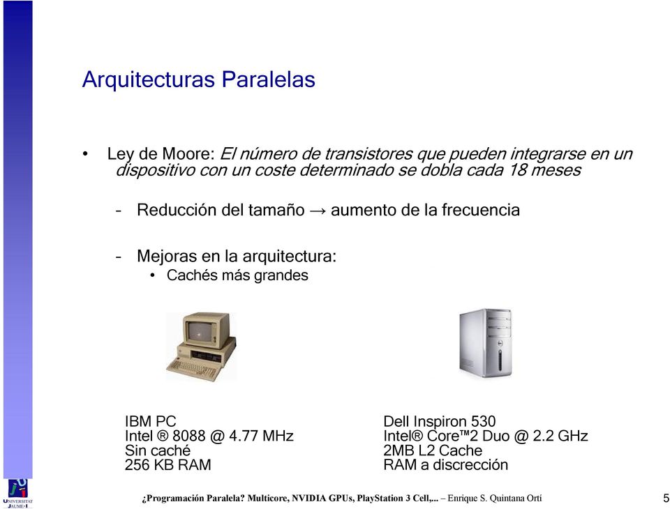 la frecuencia Mejoras en la arquitectura: Cachés más grandes IBM PC Intel 8088 @ 4.