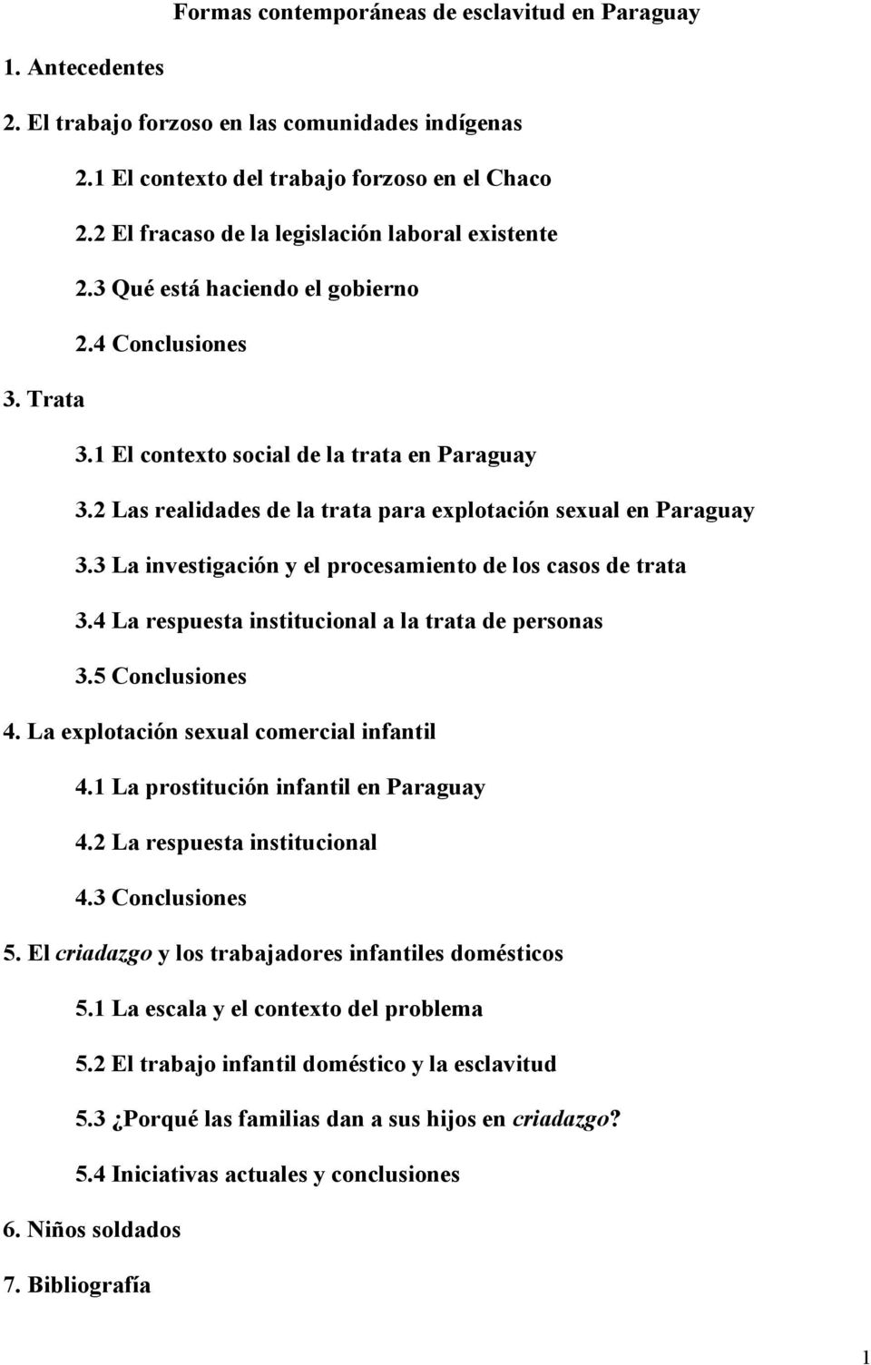 2 Las realidades de la trata para explotación sexual en Paraguay 3.3 La investigación y el procesamiento de los casos de trata 3.4 La respuesta institucional a la trata de personas 3.5 Conclusiones 4.