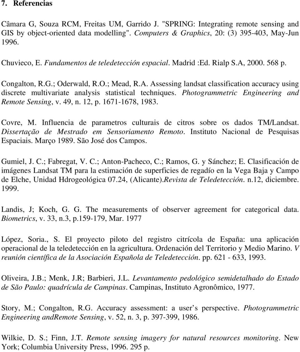 Photogrammetric Engineering and Remote Sensing, v. 49, n. 12, p. 1671-1678, 1983. Covre, M. Influencia de parametros culturais de citros sobre os dados TM/Landsat.
