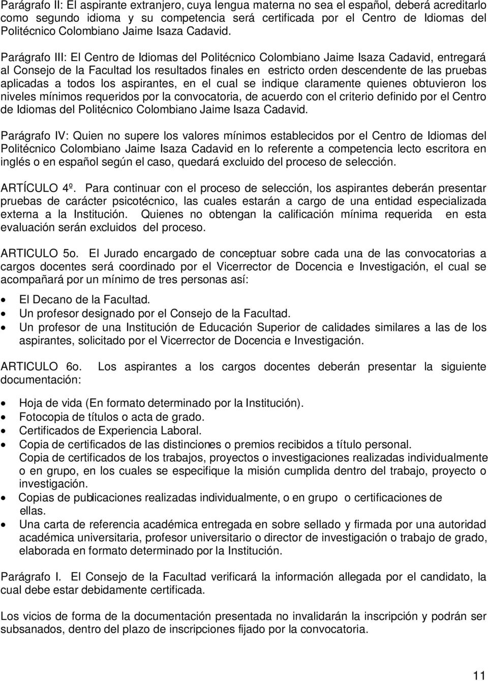 Parágrafo III: El Centro de Idiomas del Politécnico Colombiano Jaime Isaza Cadavid, entregará al Consejo de la Facultad los resultados finales en estricto orden descendente de las pruebas aplicadas a
