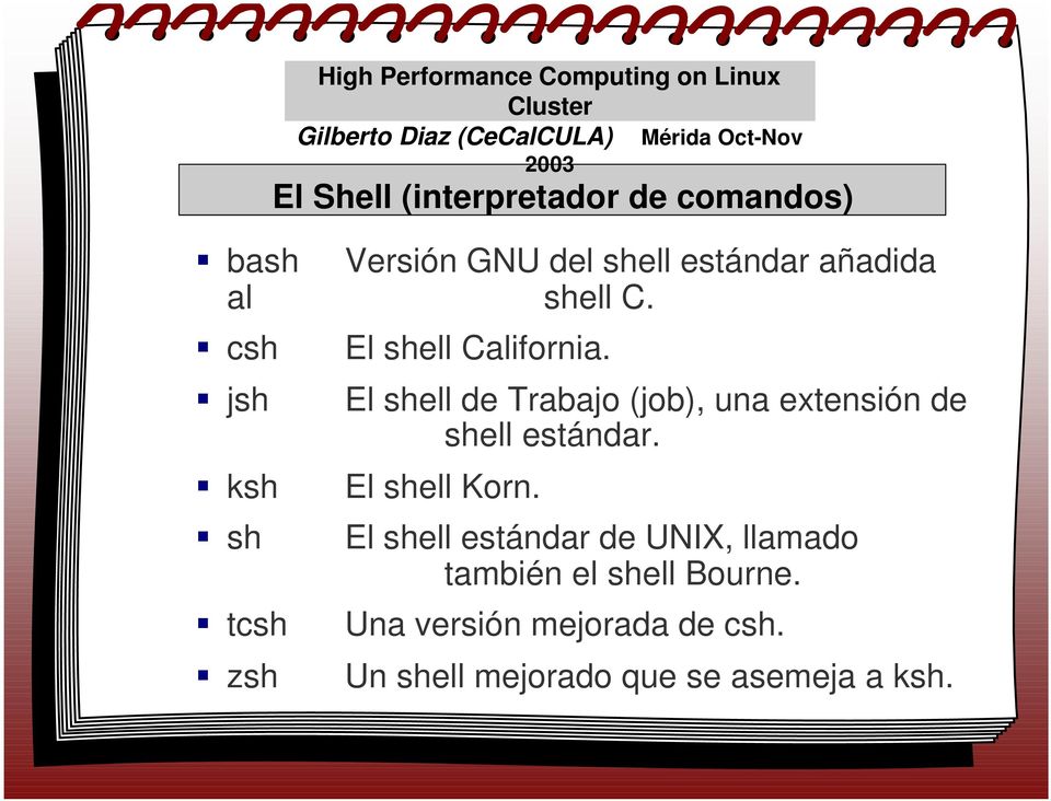 El shell de Trabajo (job), una extensión de shell estándar. El shell Korn.