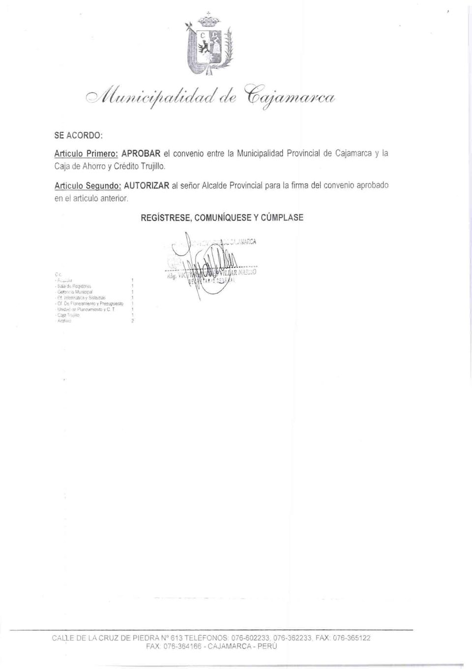 Artículo Segundo: AUTORIZAR ai señor Alcalde Provincial para la firma del convenio aprobado en el artículo anterior.