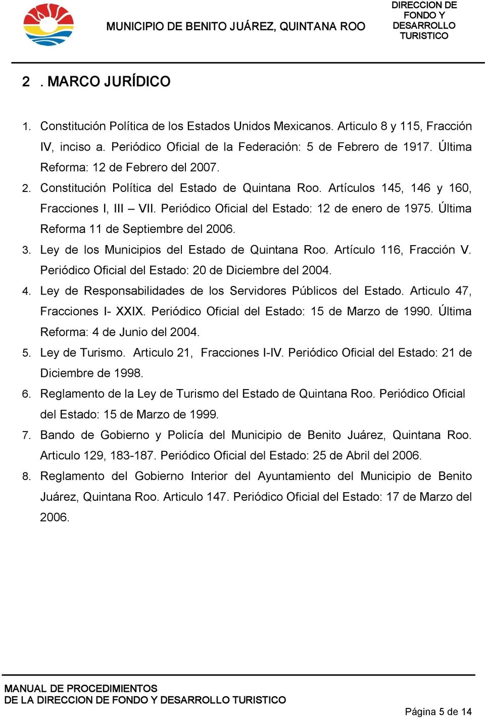 Última Reforma 11 de Septiembre del 2006. 3. Ley de los Municipios del Estado de Quintana Roo. Artículo 116, Fracción V. Periódico Oficial del Estado: 20 de Diciembre del 2004. 4.