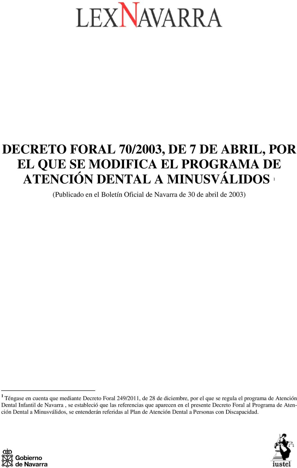 el que se regula el programa de Atención Dental Infantil de Navarra, se estableció que las referencias que aparecen en el presente