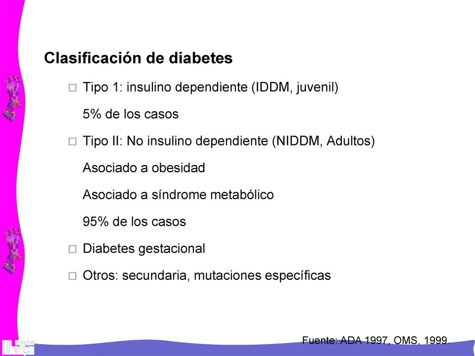 obesidad Asociado a síndrome metabólico 95% de los casos Diabetes