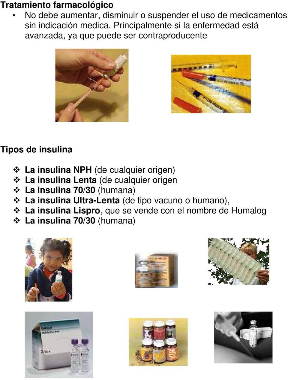 NPH (de cualquier origen) La insulina Lenta (de cualquier origen La insulina 70/30 (humana) La insulina