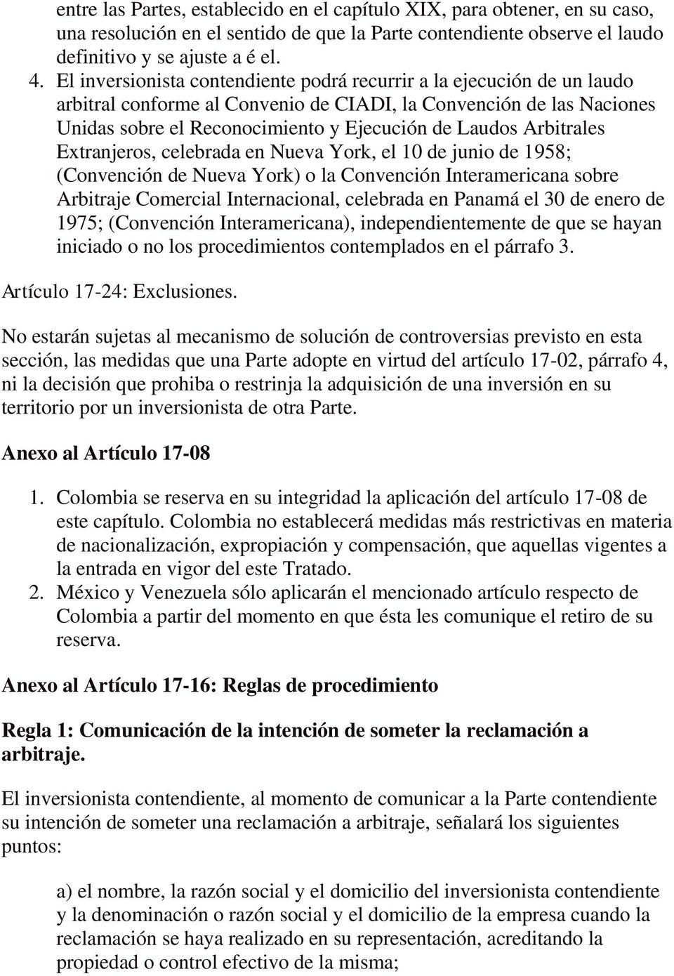 Arbitrales Extranjeros, celebrada en Nueva York, el 10 de junio de 1958; (Convención de Nueva York) o la Convención Interamericana sobre Arbitraje Comercial Internacional, celebrada en Panamá el 30