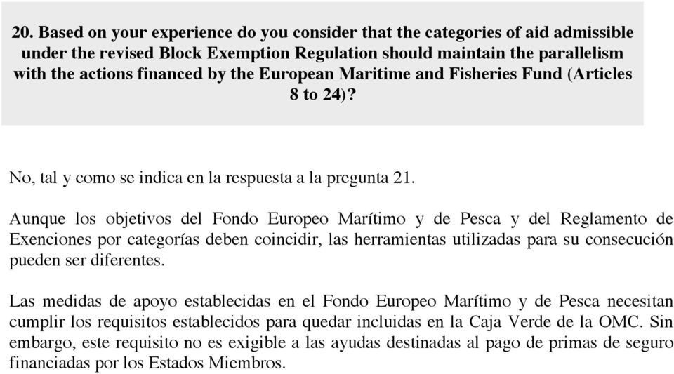 Aunque los objetivos del Fondo Europeo Marítimo y de Pesca y del Reglamento de Exenciones por categorías deben coincidir, las herramientas utilizadas para su consecución pueden ser diferentes.