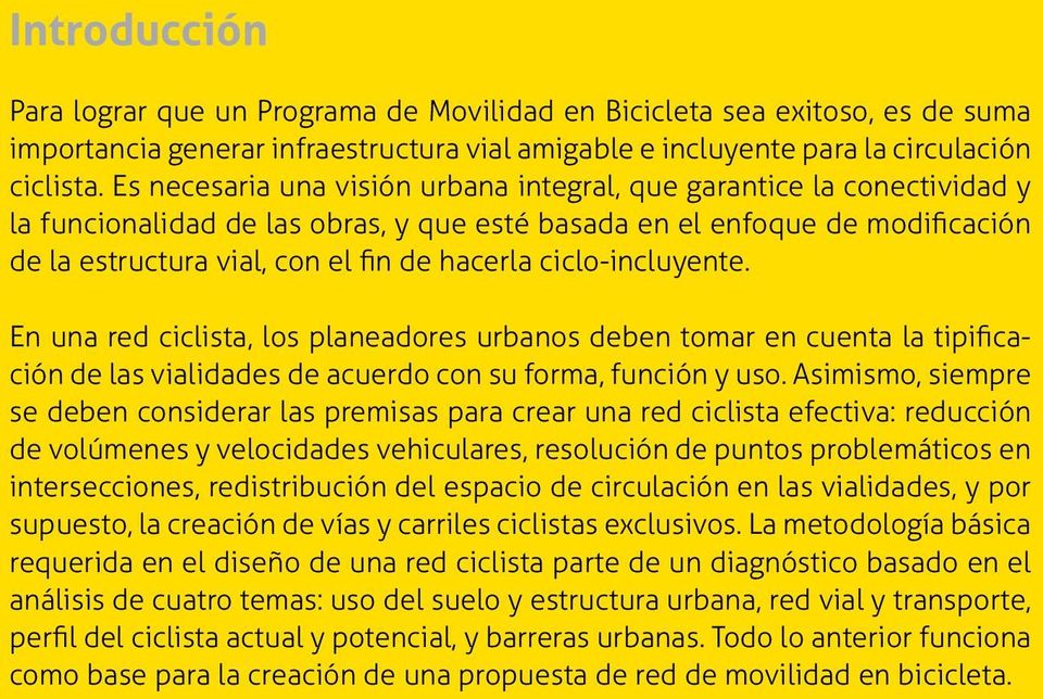ciclo-incluyente. En una red ciclista, los planeadores urbanos deben tomar en cuenta la tipificación de las vialidades de acuerdo con su forma, función y uso.
