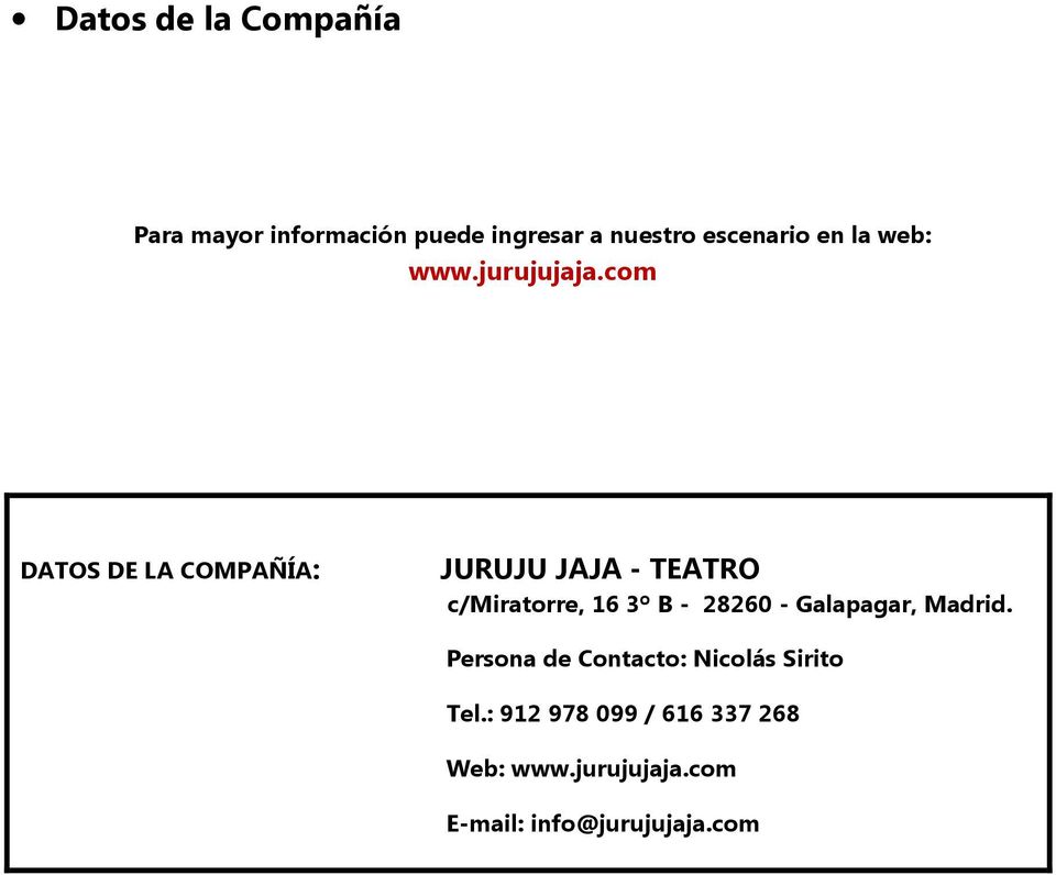 com DATOS DE LA COMPAÑÍA: JURUJU JAJA - TEATRO c/miratorre, 16 3º B - 28260 -