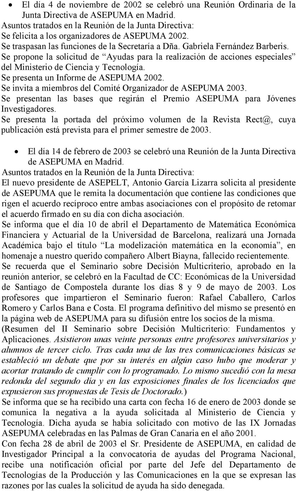 Se propone la solicitud de Ayudas para la realización de acciones especiales del Ministerio de Ciencia y Tecnología. Se presenta un Informe de ASEPUMA 2002.