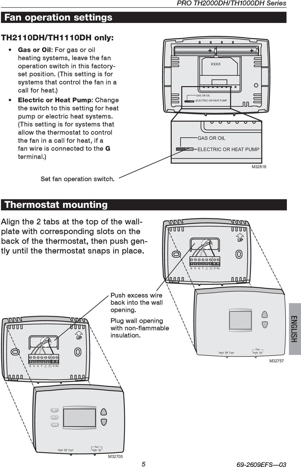 (This setting is for systems that allow the thermostat to control the fan in a call for heat, if a fan wire is connected to the terminal.