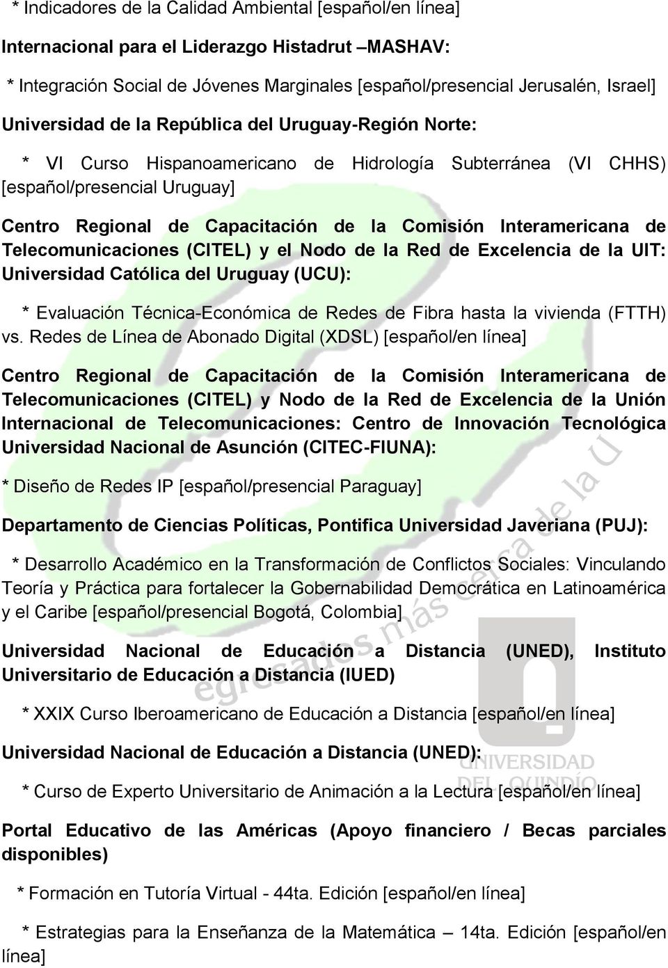 Interamericana de Telecomunicaciones (CITEL) y el Nodo de la Red de Excelencia de la UIT: Universidad Católica del Uruguay (UCU): * Evaluación Técnica-Económica de Redes de Fibra hasta la vivienda