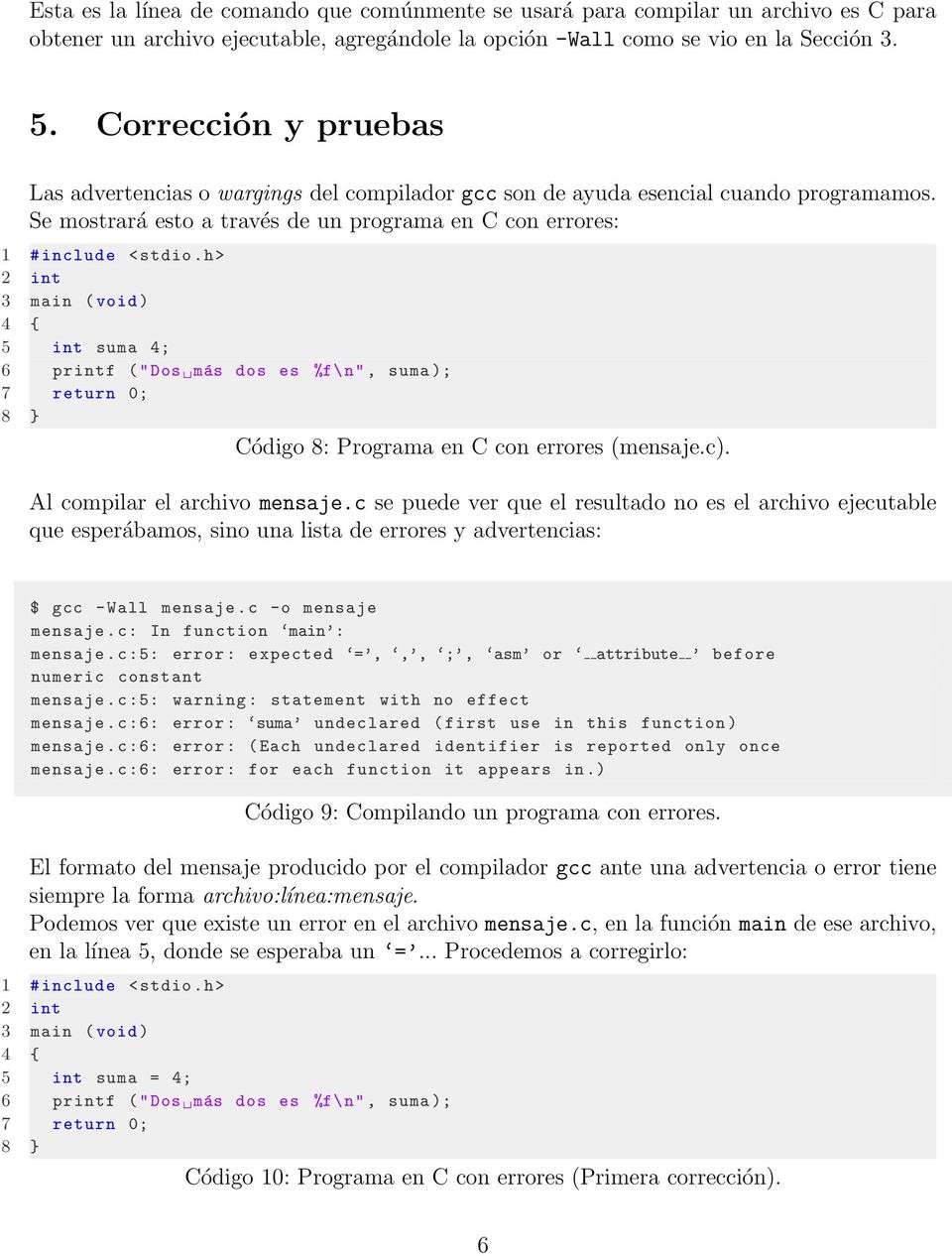 h> 2 int 3 main ( void ) 4 { 5 int suma 4; 6 printf (" Dos más dos es %f\ n", suma ); 7 return 0; 8 } Código 8: Programa en C con errores (mensaje.c). Al compilar el archivo mensaje.