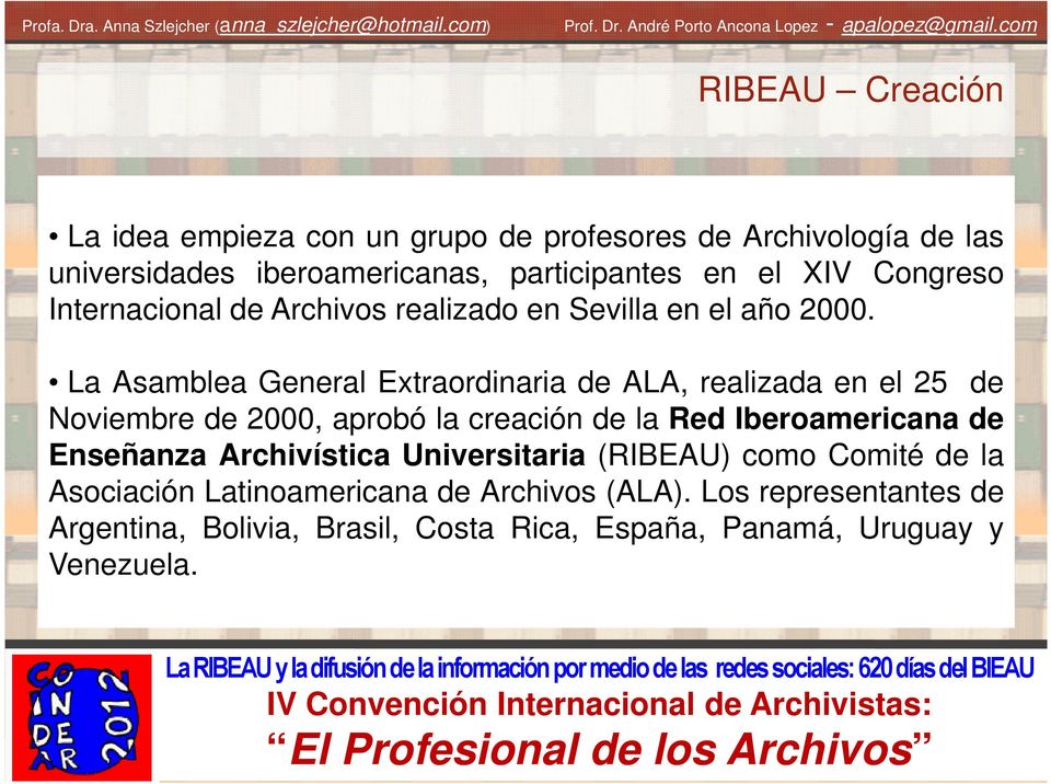 La Asamblea General Extraordinaria de ALA, realizada en el 25 de Noviembre de 2000, aprobó la creación de la Red Iberoamericana de
