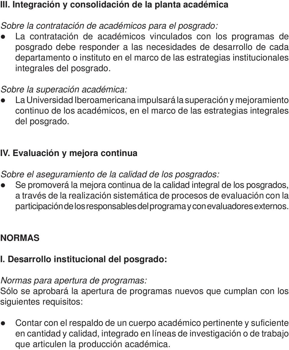 Sobre la superación académica: La Universidad Iberoamericana impulsará la superación y mejoramiento continuo de los académicos, en el marco de las estrategias integrales del posgrado. IV.