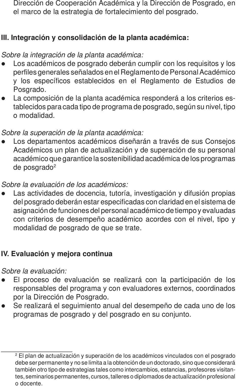 Reglamento de Personal Académico y los específicos establecidos en el Reglamento de Estudios de Posgrado.