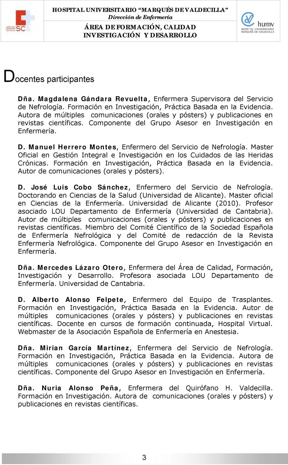 Manuel Herrero Montes, Enfermero del Servicio de Nefrología. Master Oficial en Gestión Integral e Investigación en los Cuidados de las Heridas Crónicas.