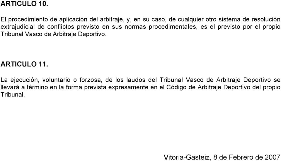 conflictos previsto en sus normas procedimentales, es el previsto por el propio Tribunal Vasco de Arbitraje Deportivo.