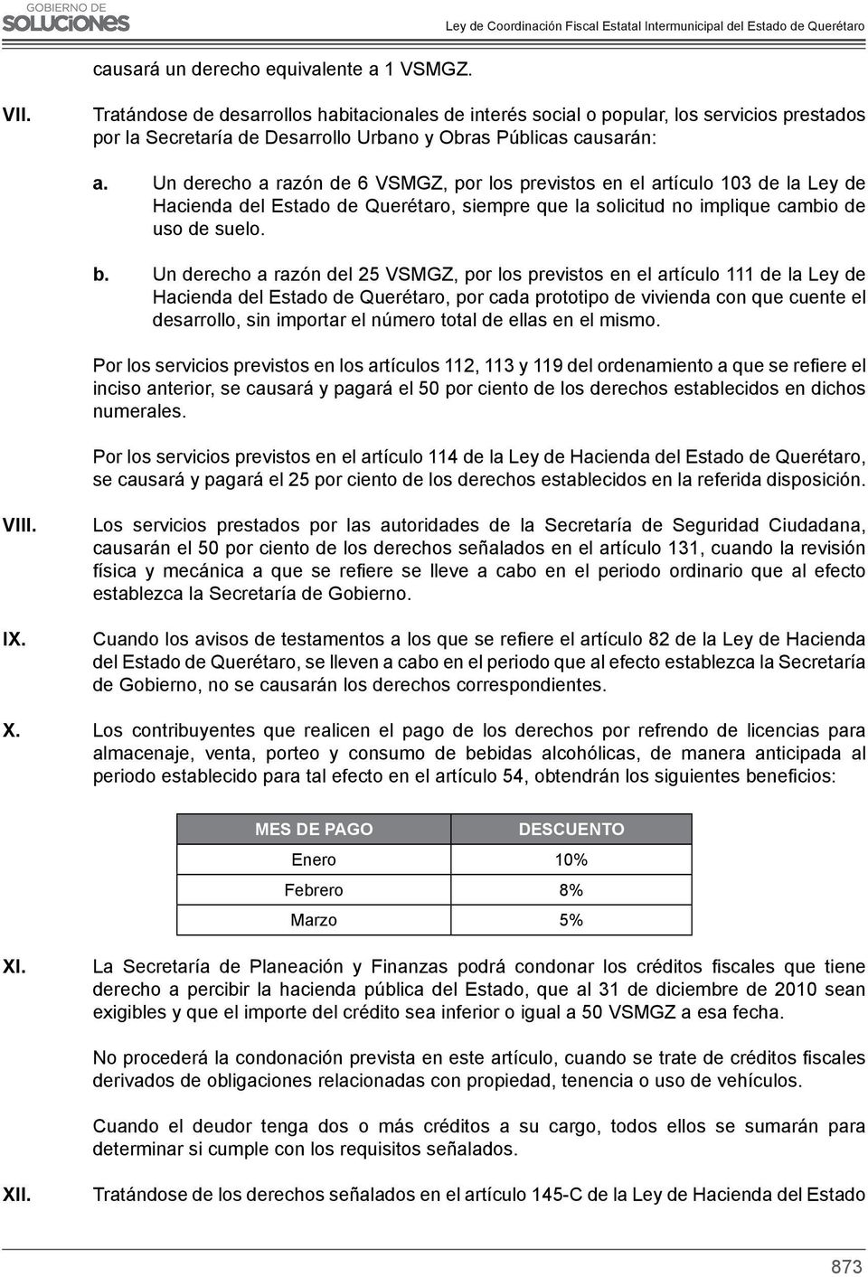 Un derecho a razón de 6 VSMGZ, por los previstos en el artículo 103 de la Ley de Hacienda del Estado de Querétaro, siempre que la solicitud no implique cambio de uso de suelo. b.