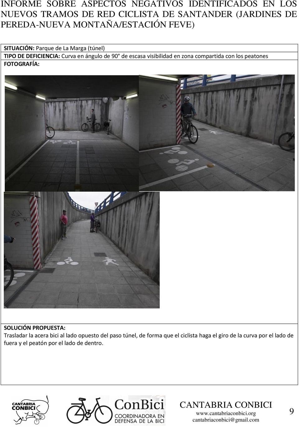 la acera bici al lado opuesto del paso túnel, de forma que el ciclista haga