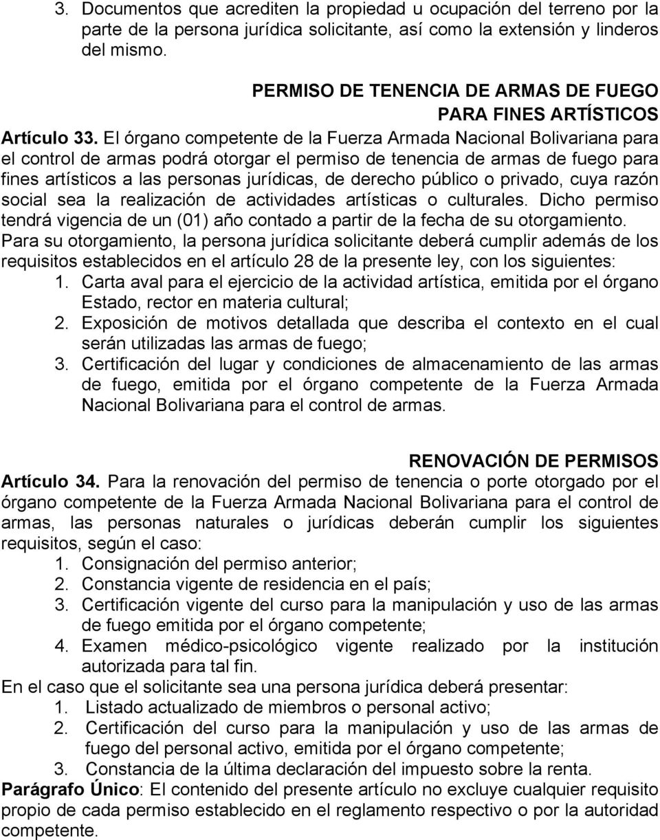 El órgano competente de la Fuerza Armada Nacional Bolivariana para el control de armas podrá otorgar el permiso de tenencia de armas de fuego para fines artísticos a las personas jurídicas, de