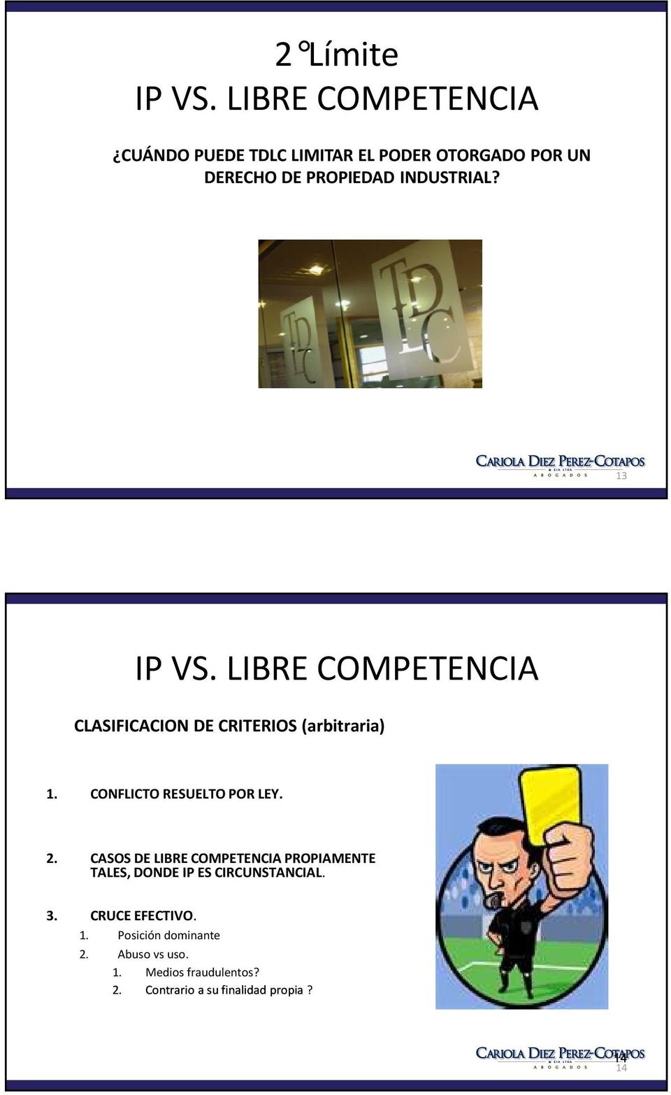 13 IP VS. LIBRE COMPETENCIA CLASIFICACION DE CRITERIOS (arbitraria) CONFLICTO RESUELTO POR LEY.