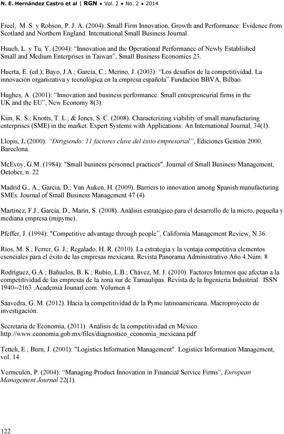 Huerta, E. (ed.); Bayo, J.A.; García, C.; Merino, J. (2003): Los desafíos de la competitividad. La innovación organizativa y tecnológica en la empresa española Fundación BBVA, Bilbao. Hughes, A.