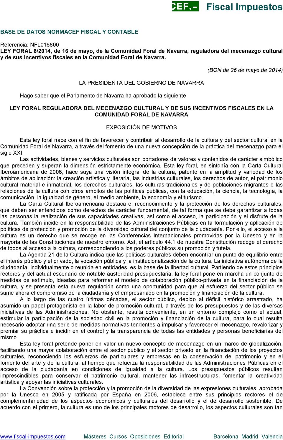 LA PRESIDENTA DEL GOBIERNO DE NAVARRA Hago saber que el Parlamento de Navarra ha aprobado la siguiente (BON de 26 de mayo de 2014) LEY FORAL REGULADORA DEL MECENAZGO CULTURAL Y DE SUS INCENTIVOS