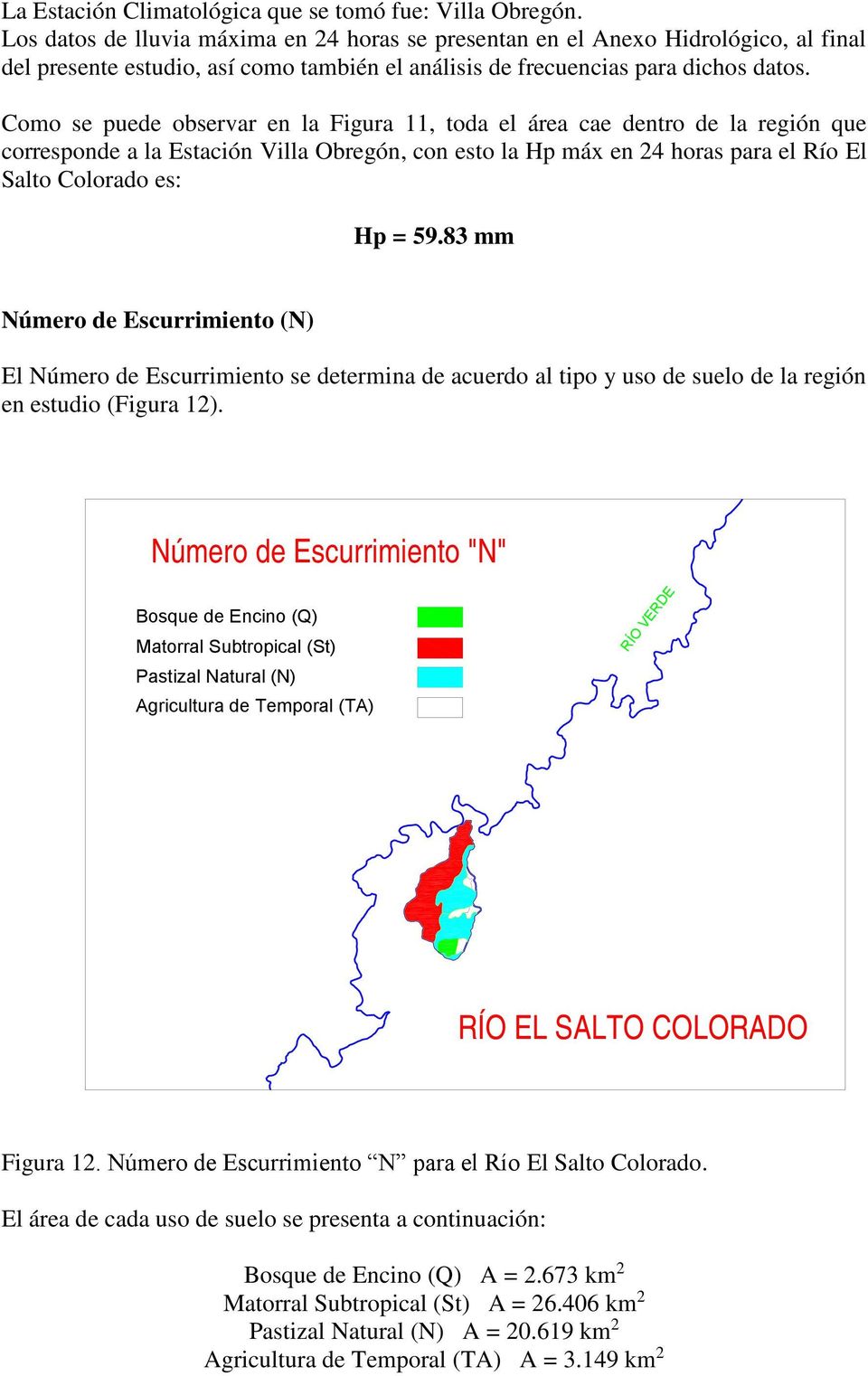 Como se puede observar en la Figura 11, toda el área cae dentro de la región que corresponde a la Estación Villa Obregón, con esto la Hp máx en 24 horas para el Río El Salto Colorado es: Hp = 59.