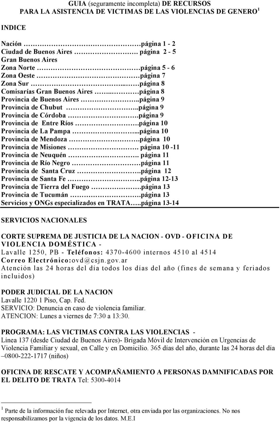 .página 9 Provincia de Córdoba.página 9 Provincia de Entre Ríos.página 10 Provincia de La Pampa...página 10 Provincia de Mendoza.página 10 Provincia de Misiones. página 10-11 Provincia de Neuquén.