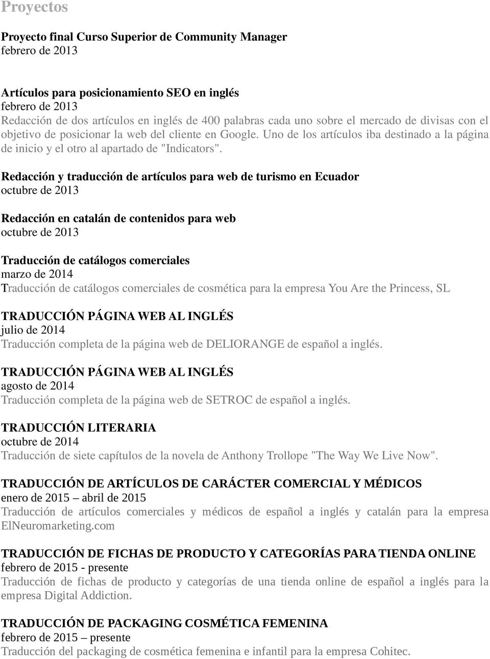 Redacción y traducción de artículos para web de turismo en Ecuador octubre de 2013 Redacción en catalán de contenidos para web octubre de 2013 Traducción de catálogos comerciales marzo de 2014