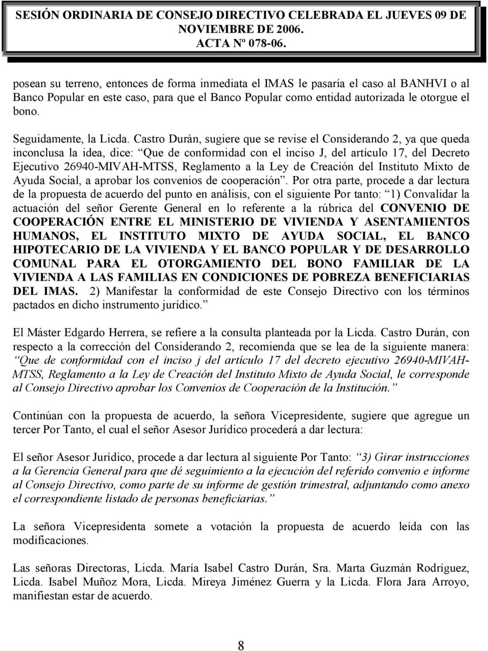 Castro Durán, sugiere que se revise el Considerando 2, ya que queda inconclusa la idea, dice: Que de conformidad con el inciso J, del artículo 17, del Decreto Ejecutivo 26940-MIVAH-MTSS, Reglamento a