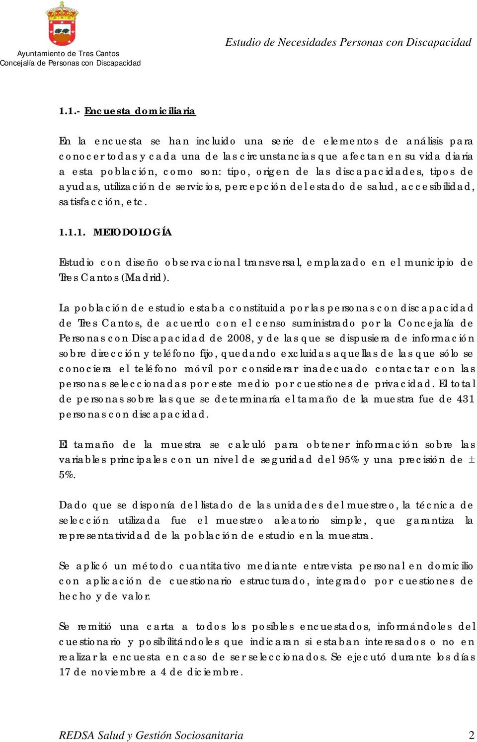 1.1. METODOLOGÍA Estudio con diseño observacional transversal, emplazado en el municipio de Tres Cantos (Madrid).